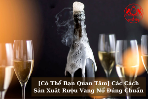 Co The Ban Quan Tam Cac Cach San Xuat Ruou Vang No Dung Chuan 01
