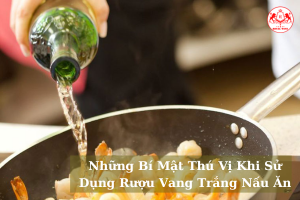 Nhung Bi Mat Thu Vi Khi Su Dung Ruou Vang Trang Nau An 01