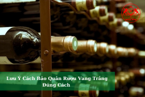 Luu Y Cach Bao Quan Ruou Vang Trang Dung Cach 01