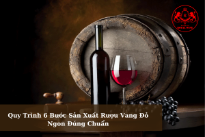 Quy Trinh 6 Buoc San Xuat Ruou Vang Do Ngon Dung Chuan 01